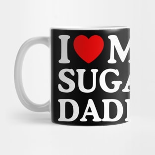 I LOVE MY SUGAR DADDY Mug